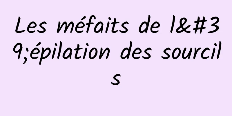 Les méfaits de l'épilation des sourcils