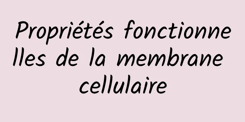 Propriétés fonctionnelles de la membrane cellulaire