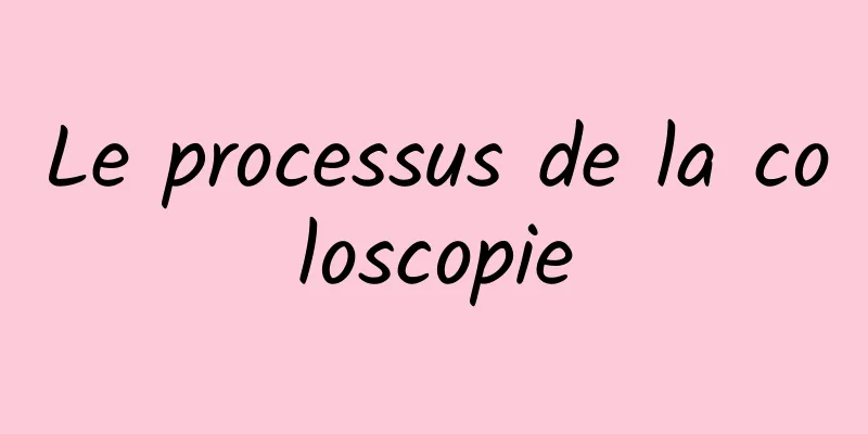 Le processus de la coloscopie