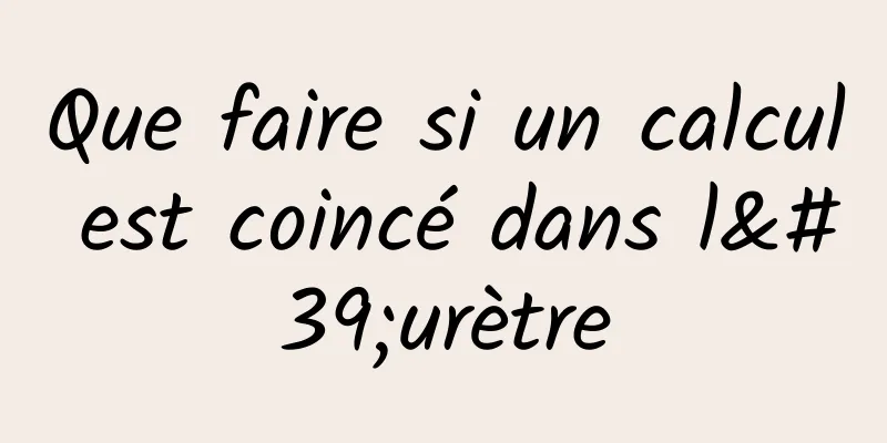 Que faire si un calcul est coincé dans l'urètre