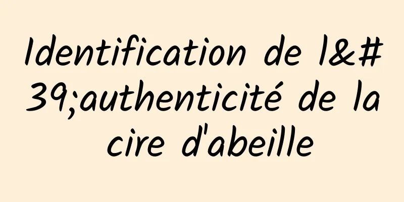 Identification de l'authenticité de la cire d'abeille