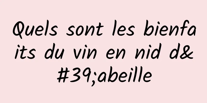 Quels sont les bienfaits du vin en nid d'abeille