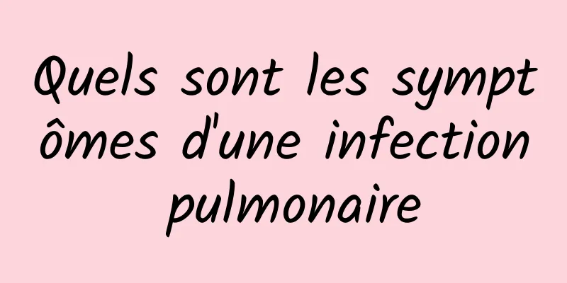 Quels sont les symptômes d'une infection pulmonaire