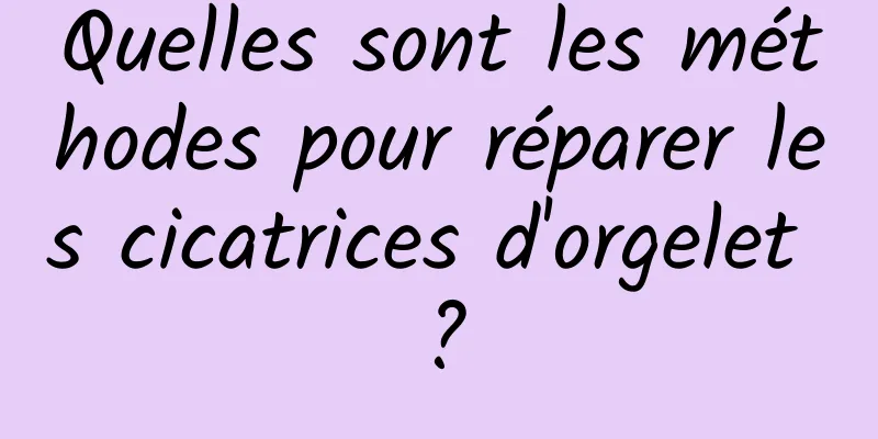 Quelles sont les méthodes pour réparer les cicatrices d'orgelet ?