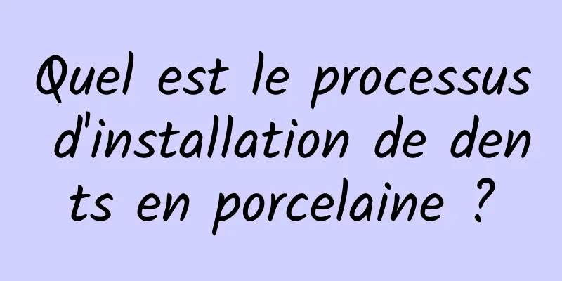 Quel est le processus d'installation de dents en porcelaine ?