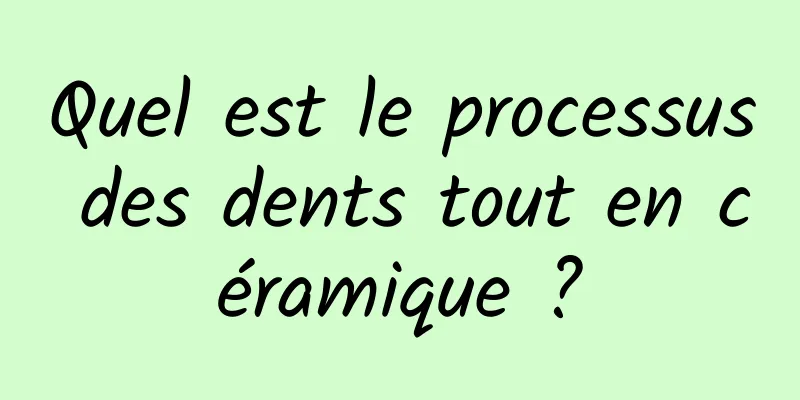 Quel est le processus des dents tout en céramique ?