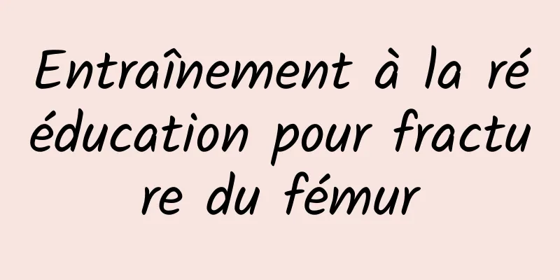 Entraînement à la rééducation pour fracture du fémur