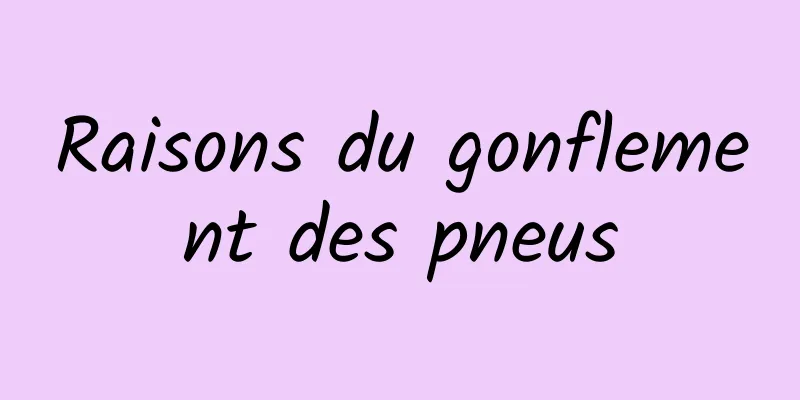 Raisons du gonflement des pneus