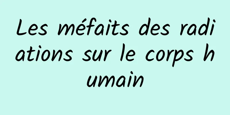 Les méfaits des radiations sur le corps humain