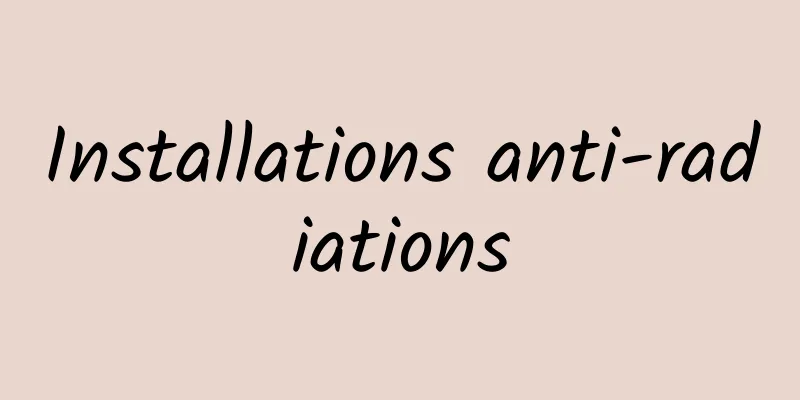 Installations anti-radiations