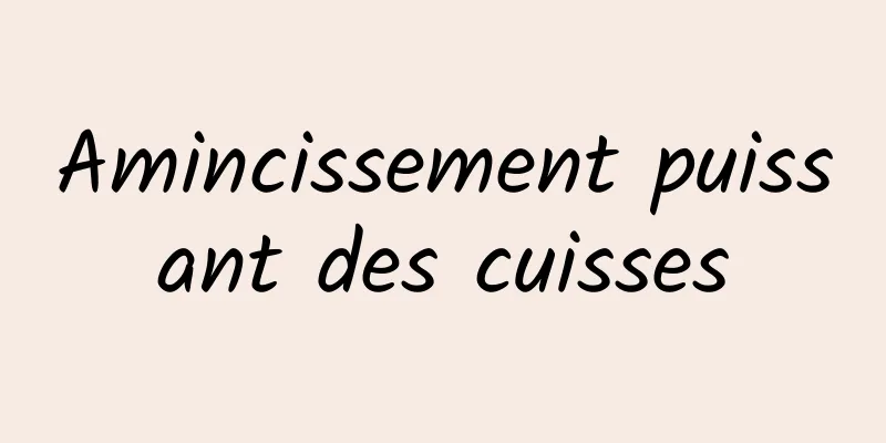 Amincissement puissant des cuisses