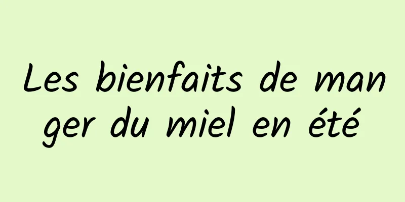 Les bienfaits de manger du miel en été