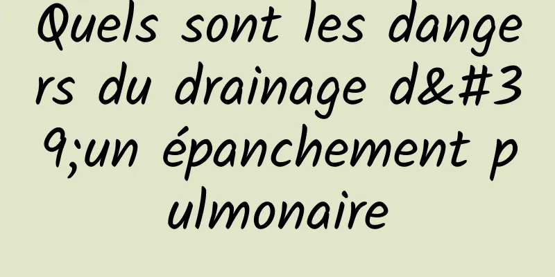 Quels sont les dangers du drainage d'un épanchement pulmonaire