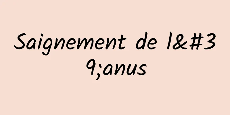 Saignement de l'anus