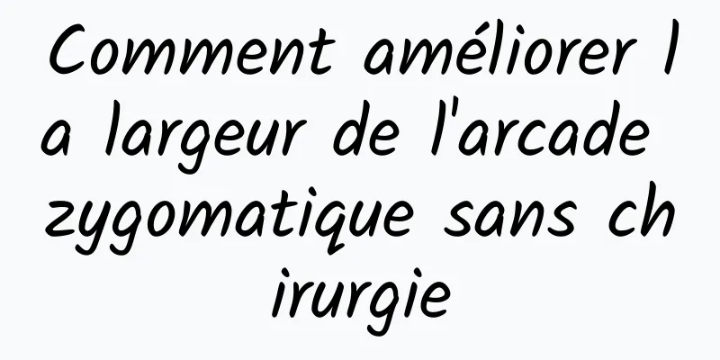 Comment améliorer la largeur de l'arcade zygomatique sans chirurgie