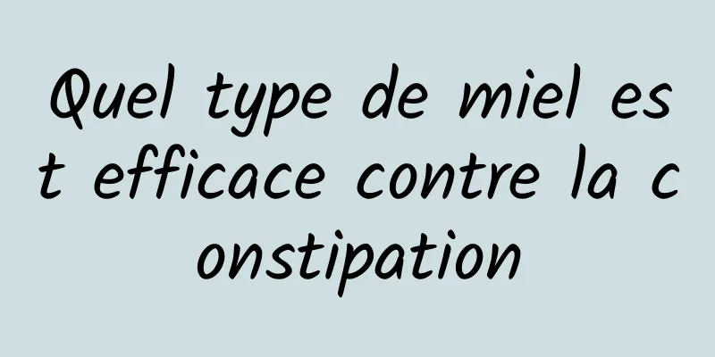 Quel type de miel est efficace contre la constipation