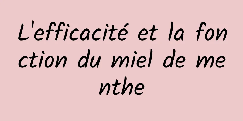 L'efficacité et la fonction du miel de menthe