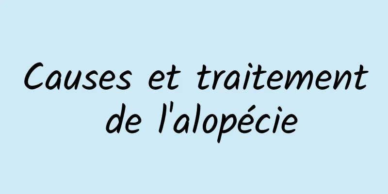 Causes et traitement de l'alopécie