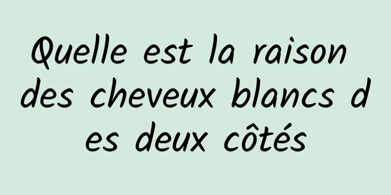 Quelle est la raison des cheveux blancs des deux côtés