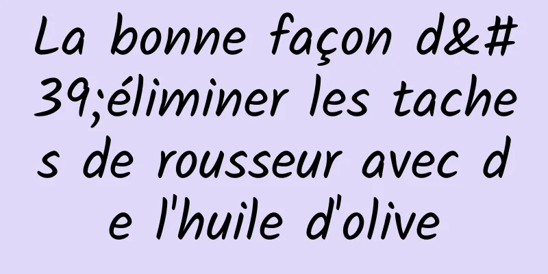 La bonne façon d'éliminer les taches de rousseur avec de l'huile d'olive