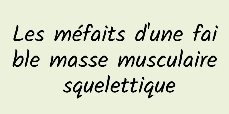 Les méfaits d'une faible masse musculaire squelettique