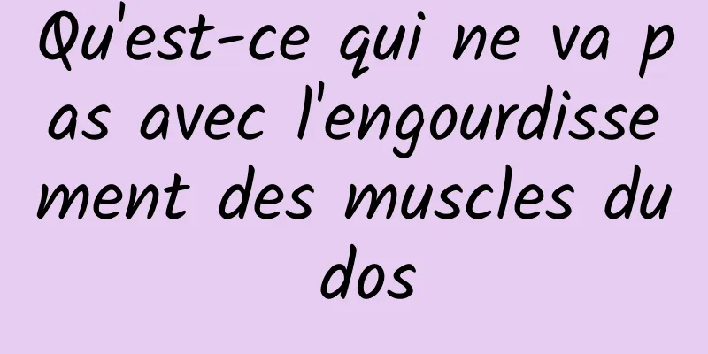 Qu'est-ce qui ne va pas avec l'engourdissement des muscles du dos