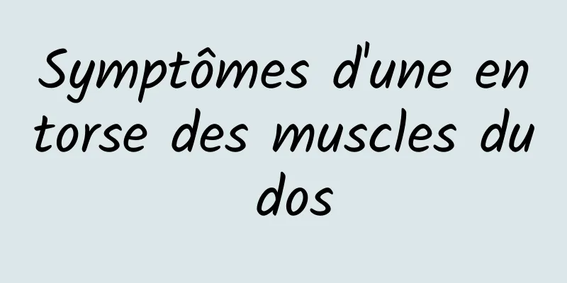 Symptômes d'une entorse des muscles du dos