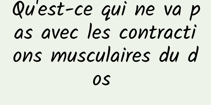 Qu'est-ce qui ne va pas avec les contractions musculaires du dos 