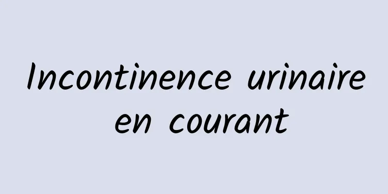 Incontinence urinaire en courant