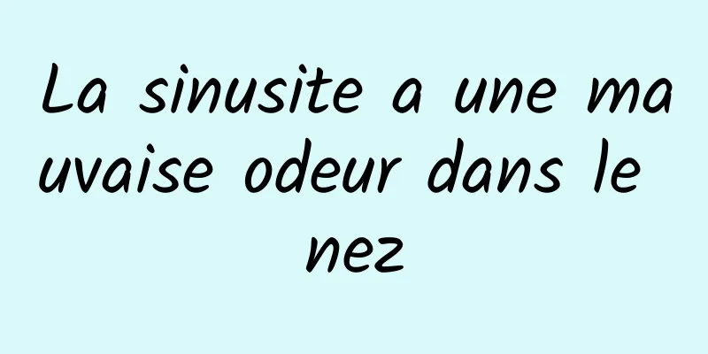 La sinusite a une mauvaise odeur dans le nez