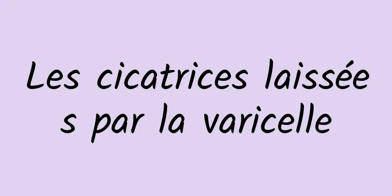 Les cicatrices laissées par la varicelle