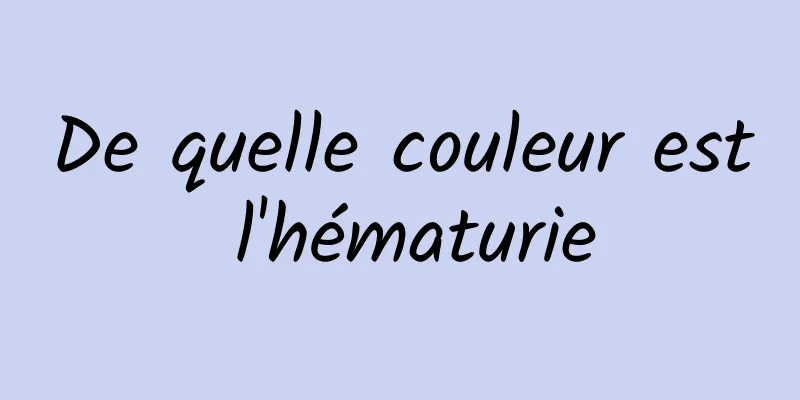 De quelle couleur est l'hématurie