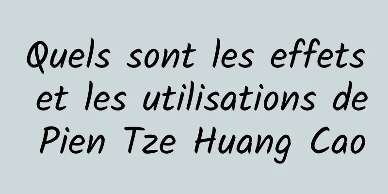 Quels sont les effets et les utilisations de Pien Tze Huang Cao