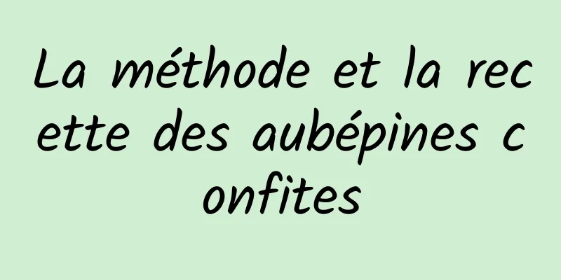 La méthode et la recette des aubépines confites