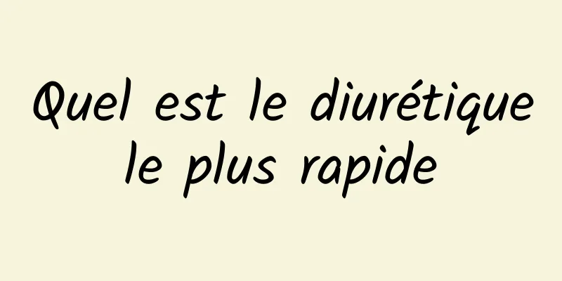 Quel est le diurétique le plus rapide 