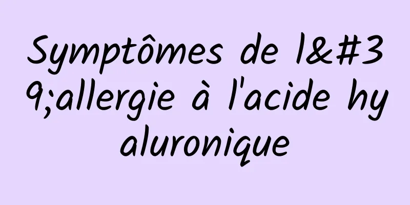 Symptômes de l'allergie à l'acide hyaluronique