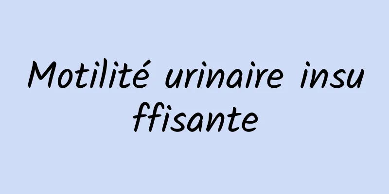 Motilité urinaire insuffisante