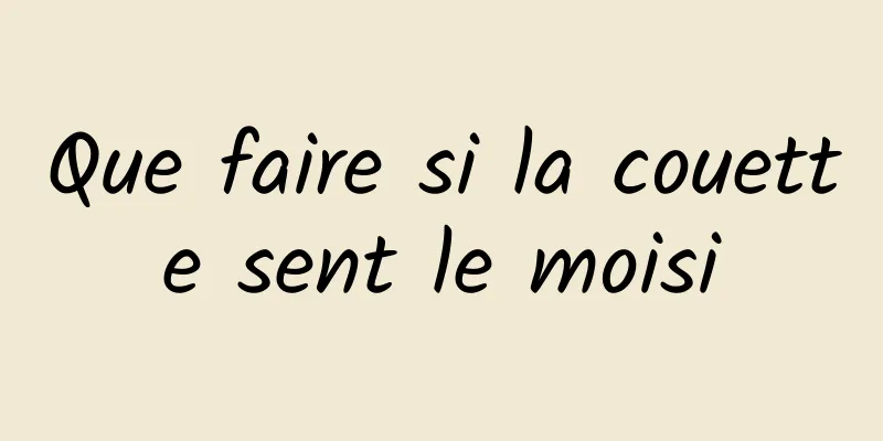 Que faire si la couette sent le moisi