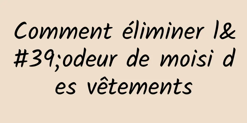 Comment éliminer l'odeur de moisi des vêtements