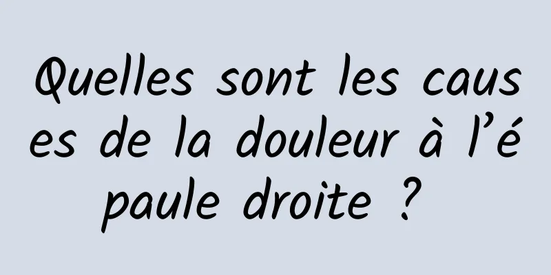 Quelles sont les causes de la douleur à l’épaule droite ? 