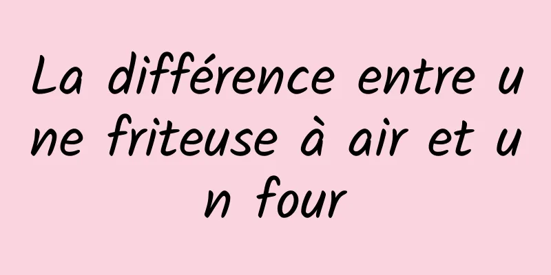 La différence entre une friteuse à air et un four