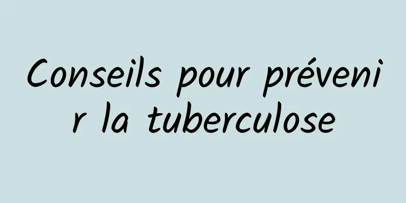 Conseils pour prévenir la tuberculose