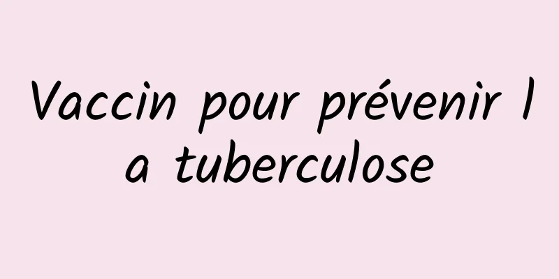 Vaccin pour prévenir la tuberculose