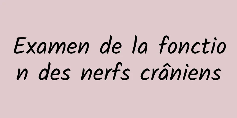 Examen de la fonction des nerfs crâniens