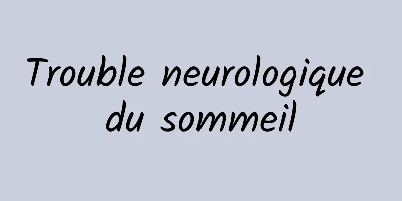 Trouble neurologique du sommeil