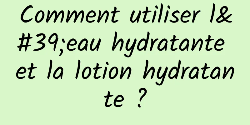 Comment utiliser l'eau hydratante et la lotion hydratante ?