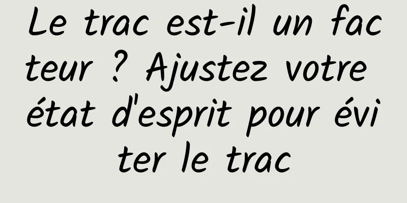 Le trac est-il un facteur ? Ajustez votre état d'esprit pour éviter le trac