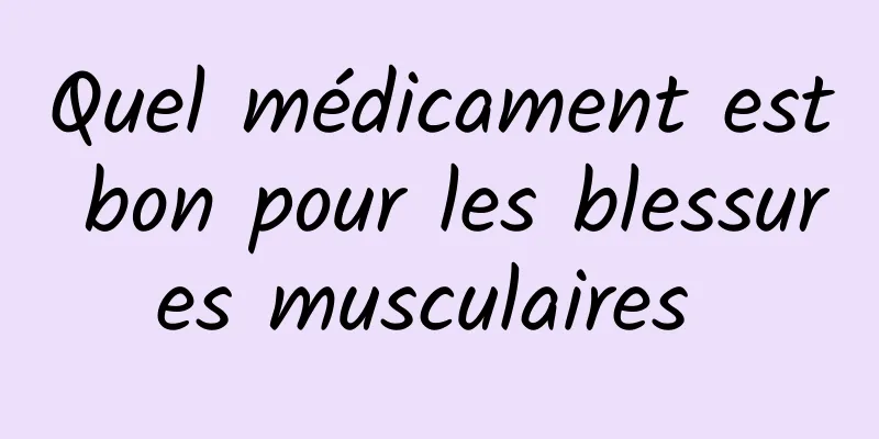 Quel médicament est bon pour les blessures musculaires 