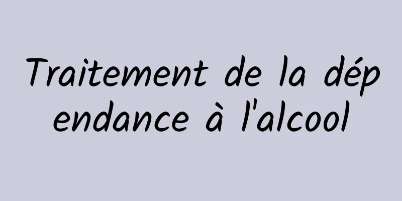 Traitement de la dépendance à l'alcool