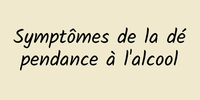 Symptômes de la dépendance à l'alcool